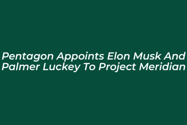 pentagon appoints elon musk and palmer luckey to project meridian 2Aww