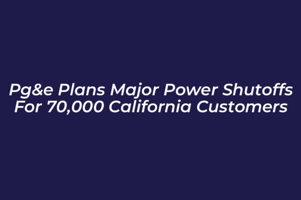 pge plans major power shutoffs for 70000 california customers HDDx