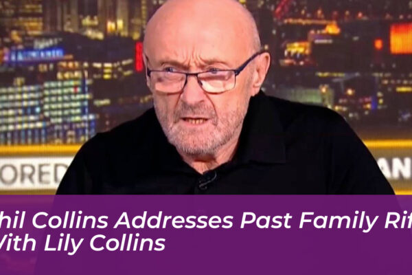 phil collins addresses past family rift with lily collins 5ypr