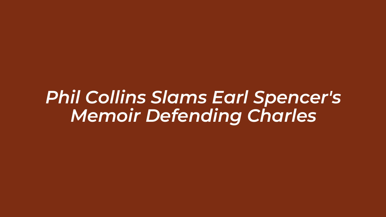 phil collins slams earl spencers memoir defending charles DZWZ