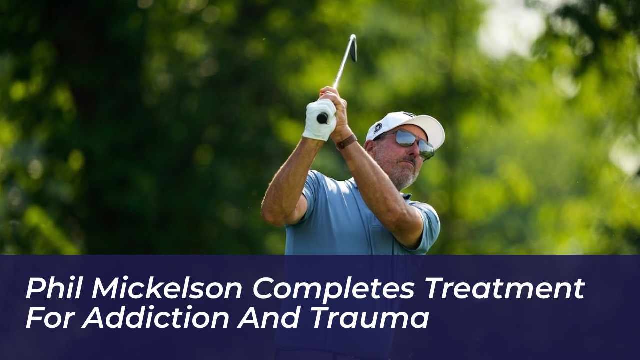 phil mickelson completes treatment for addiction and trauma Mcnv