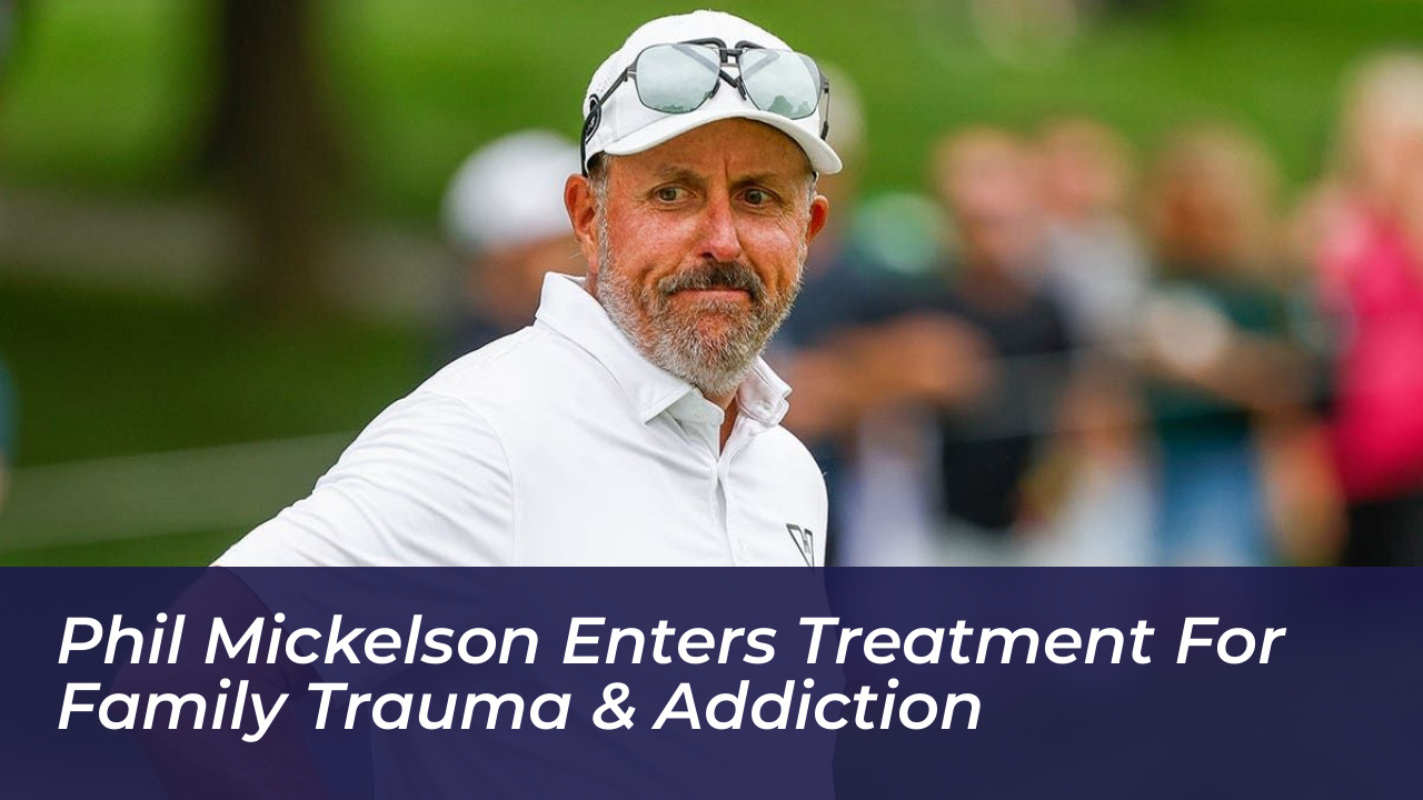 phil mickelson enters treatment for family trauma addiction NNfR