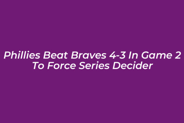 phillies beat braves 4 3 in game 2 to force series decider WRNE