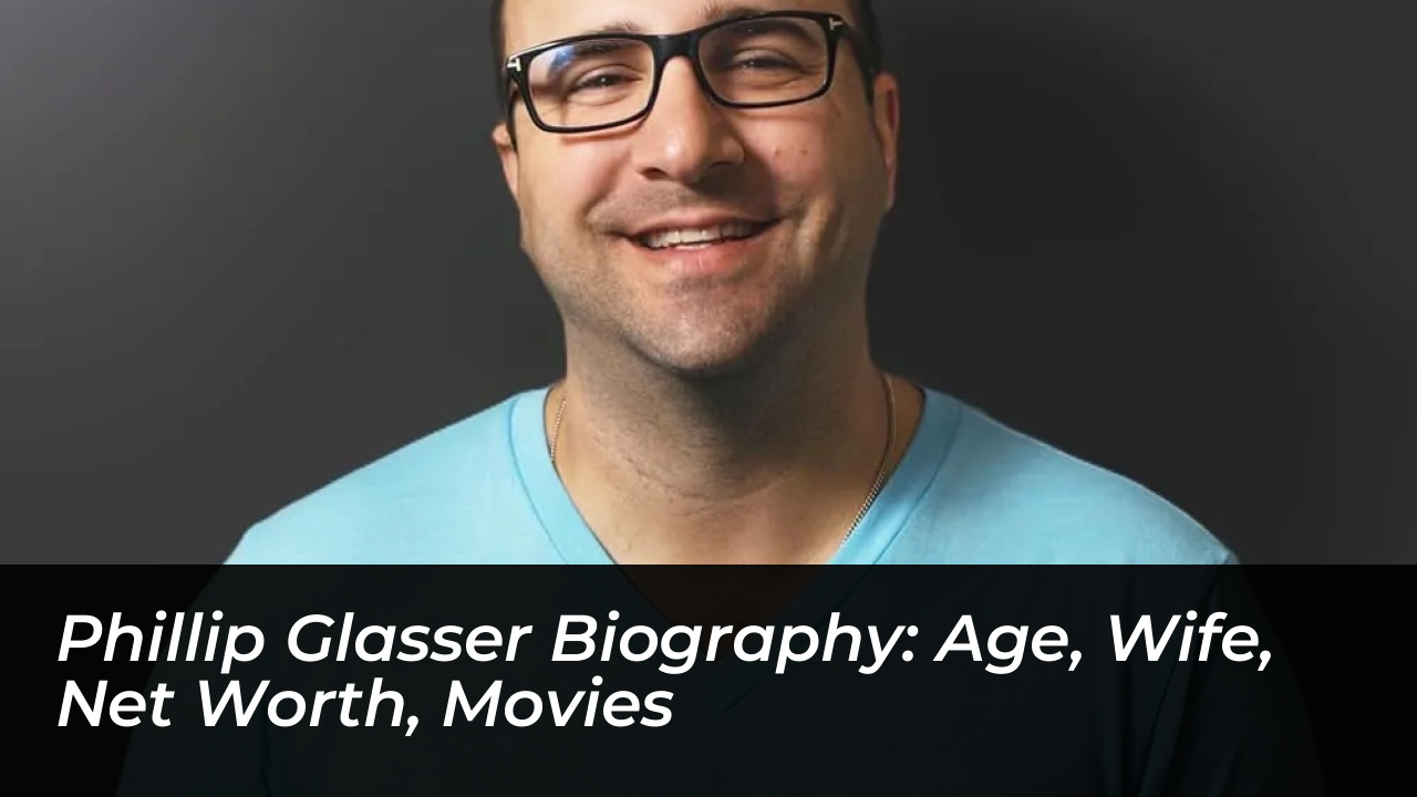 phillip glasser biography age wife net worth movies HAtH