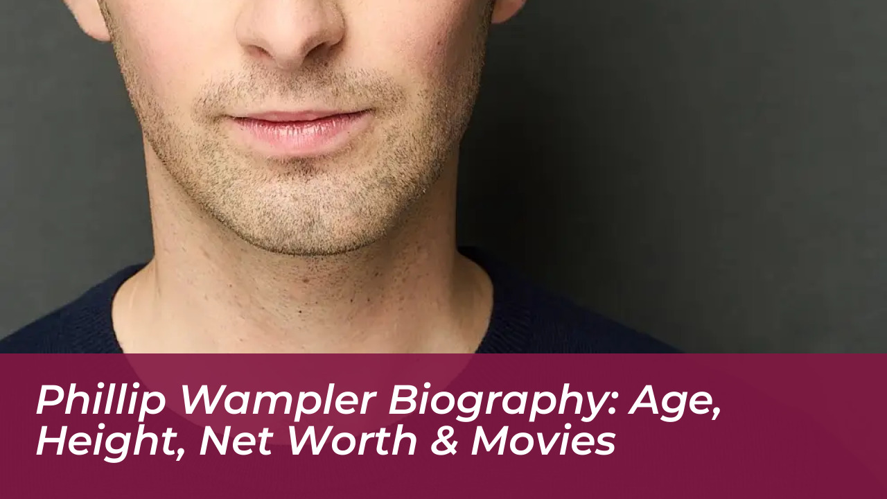 phillip wampler biography age height net worth movies 5YCS