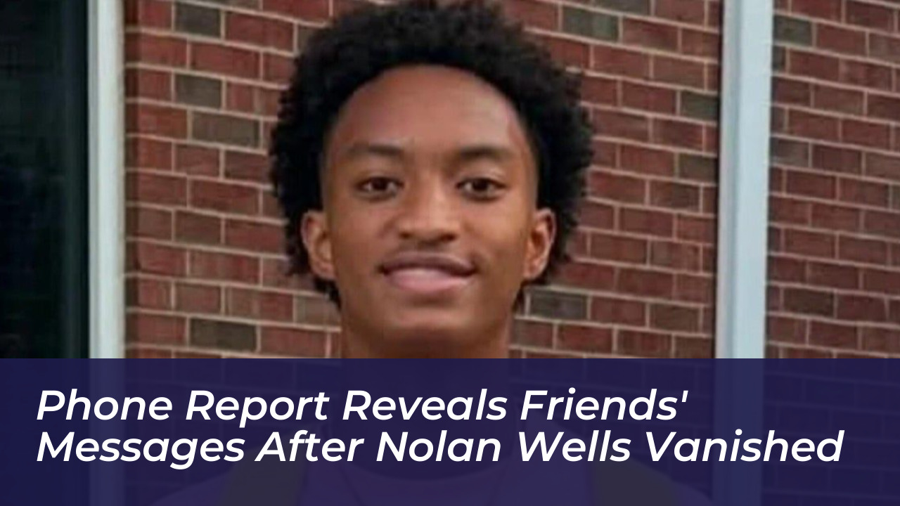 phone report reveals friends messages after nolan wells vanished e5qq