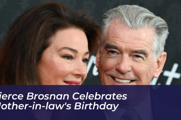 Pierce Brosnan Celebrates Mother-in-Law’s Birthday