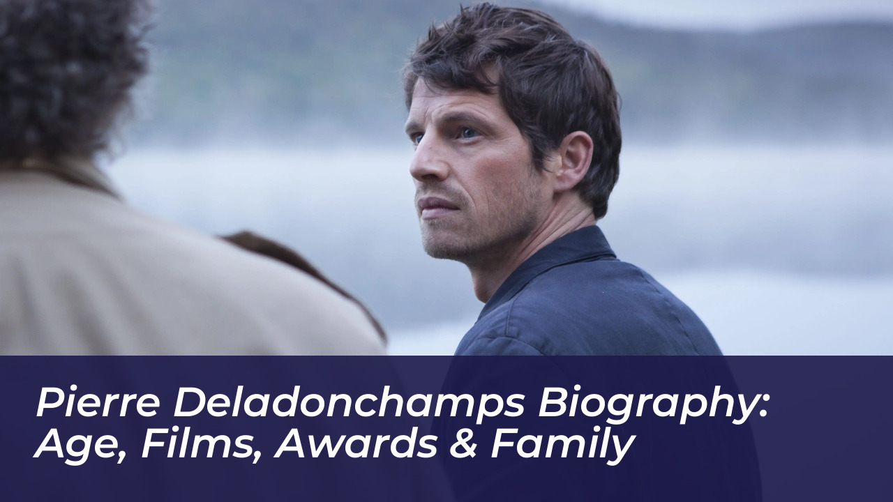 pierre deladonchamps biography age films awards family 4KXi