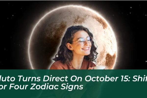 pluto turns direct on october 15 shifts for four zodiac signs 6CTV