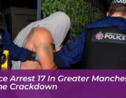 police arrest 17 in greater manchester crime crackdown Rbdb