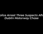 police arrest three suspects after dublin motorway chase VrQL