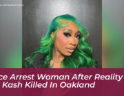 police arrest woman after reality tv star kash killed in oakland qpRD