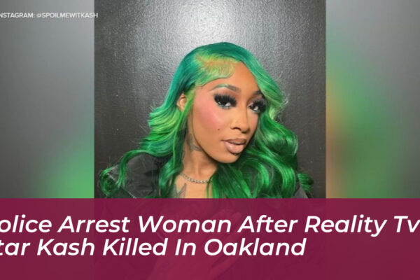 police arrest woman after reality tv star kash killed in oakland qpRD