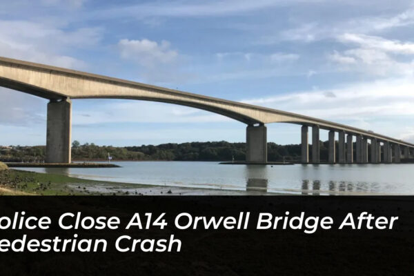 police close a14 orwell bridge after pedestrian crash BZsu