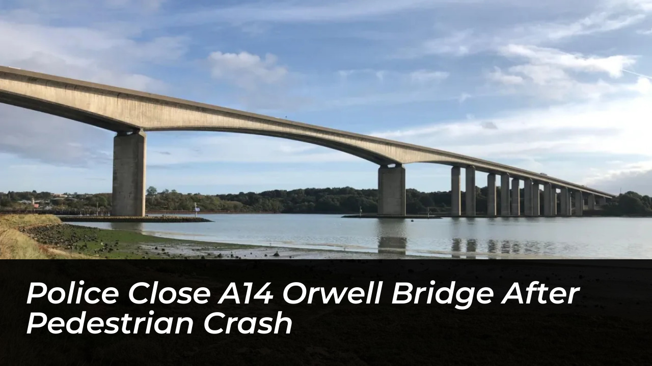 police close a14 orwell bridge after pedestrian crash BZsu