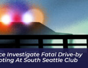 police investigate fatal drive by shooting at south seattle club e3d4