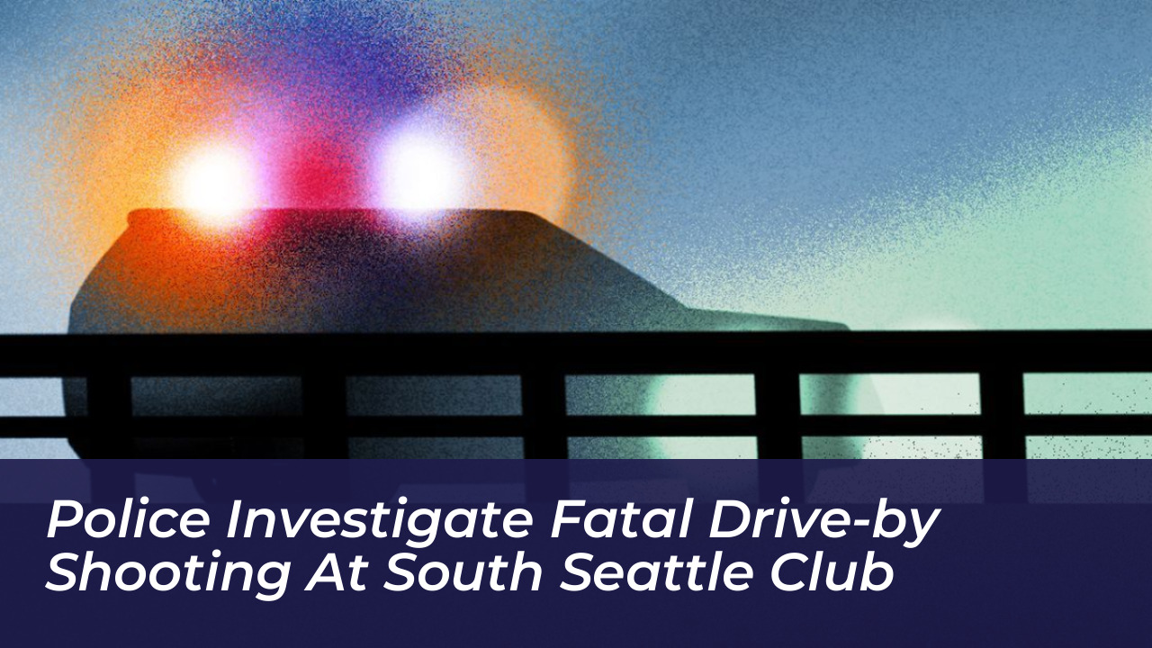 police investigate fatal drive by shooting at south seattle club e3d4