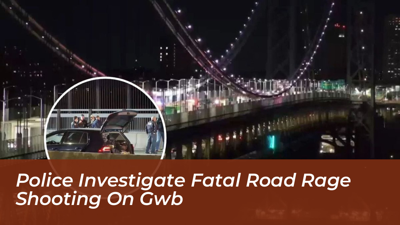 police investigate fatal road rage shooting on gwb sVAI