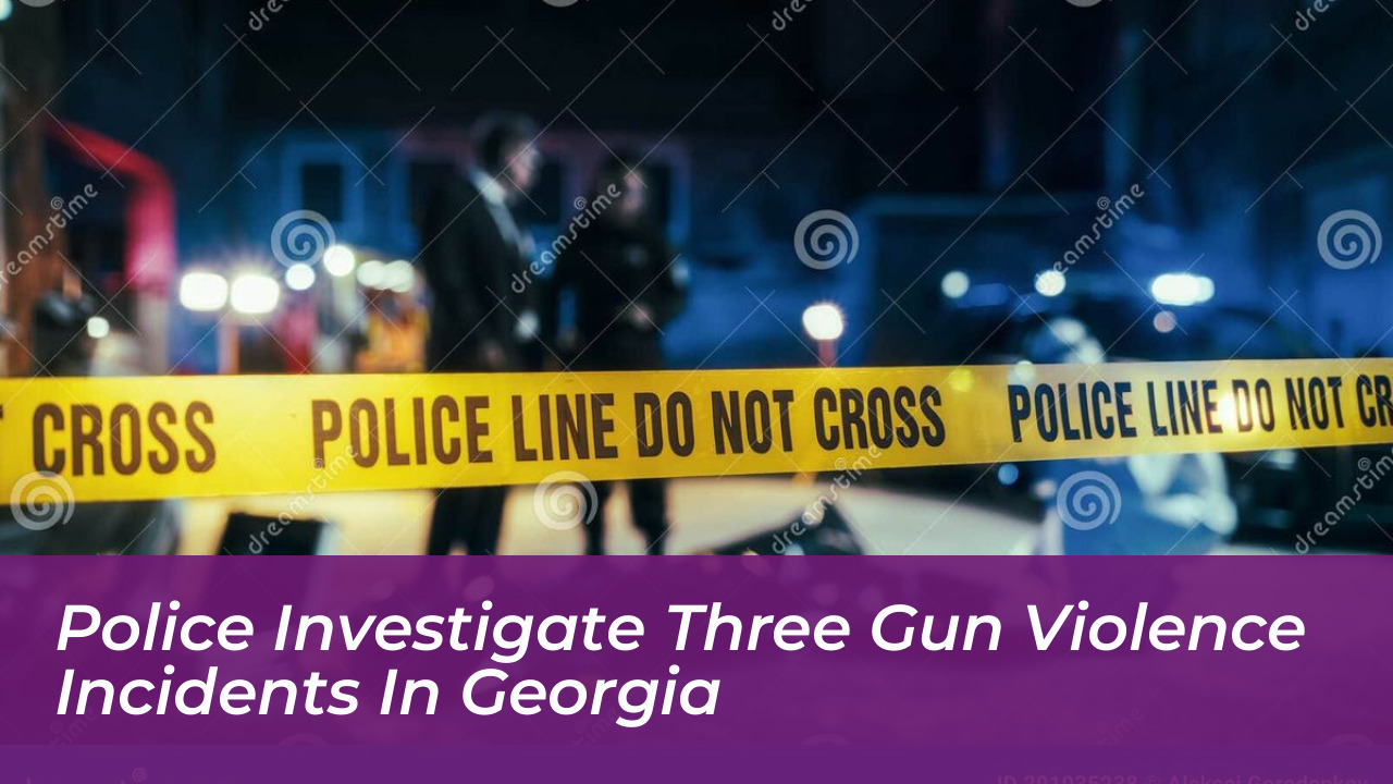 police investigate three gun violence incidents in georgia cgmW