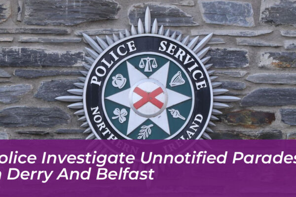 police investigate unnotified parades in derry and belfast Rana