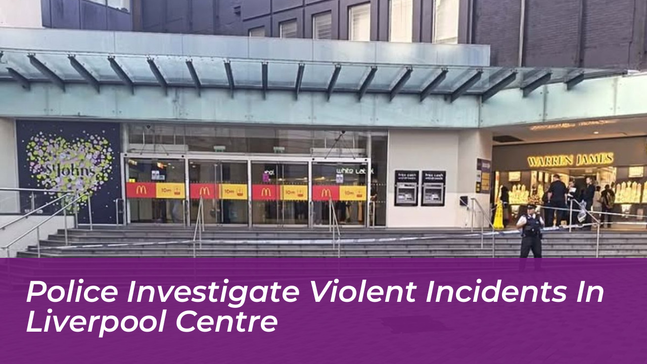 police investigate violent incidents in liverpool centre 7LXn
