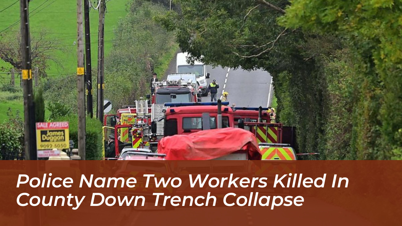 police name two workers killed in county down trench collapse 29gb