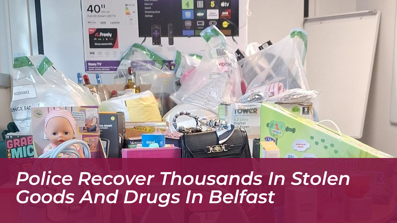 police recover thousands in stolen goods and drugs in belfast 3gzY