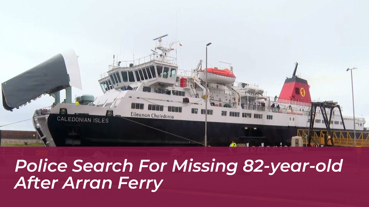 police search for missing 82 year old after arran ferry tAgU