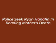police seek ryan hanafin in reading mothers death eheX