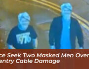 police seek two masked men over coventry cable damage OUfV