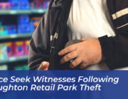 police seek witnesses following broughton retail park theft yip7