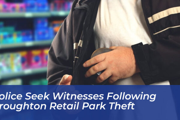 police seek witnesses following broughton retail park theft yip7