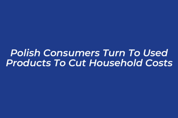 polish consumers turn to used products to cut household costs avAt