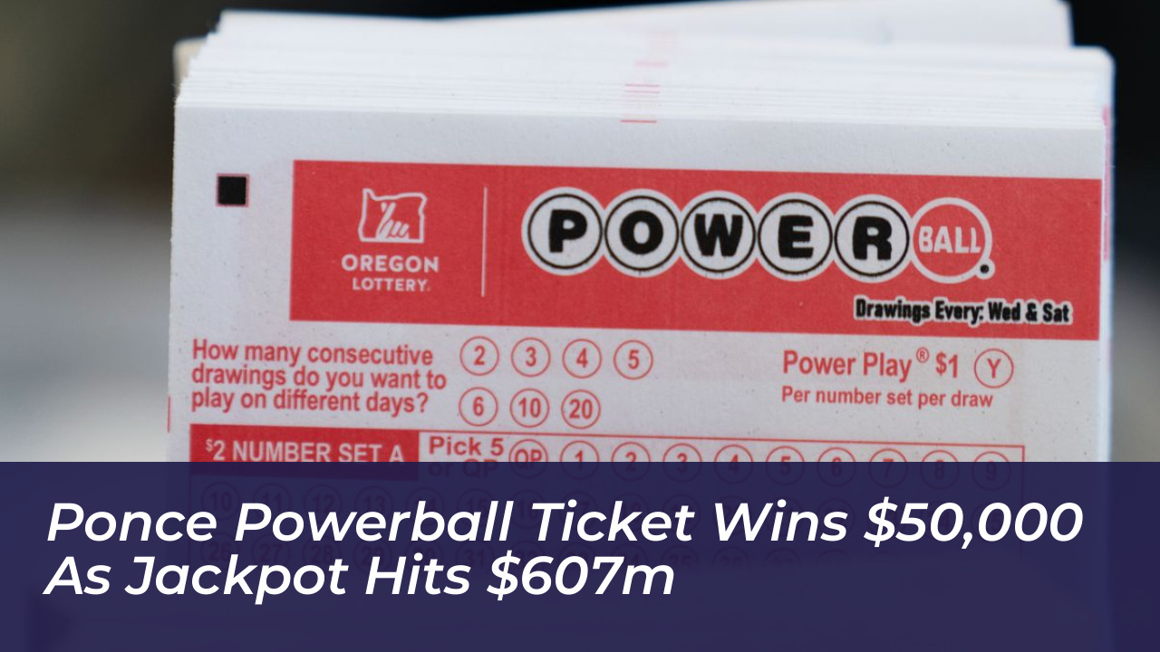 ponce powerball ticket wins 50000 as jackpot hits 607m DrNP
