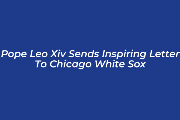 pope leo xiv sends inspiring letter to chicago white sox TTsZ