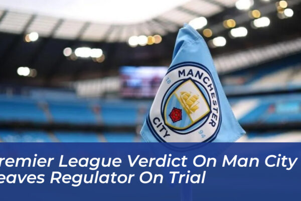 premier league verdict on man city leaves regulator on trial CoVt