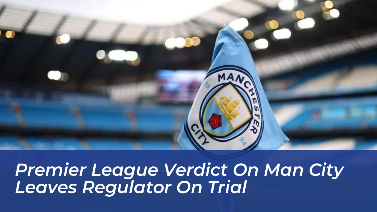 premier league verdict on man city leaves regulator on trial CoVt