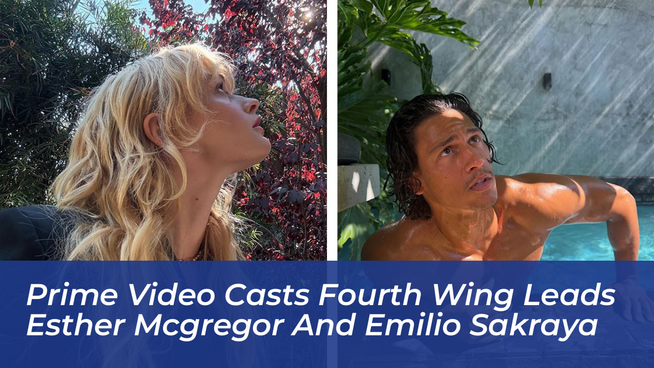 prime video casts fourth wing leads esther mcgregor and emilio sakraya wPH2