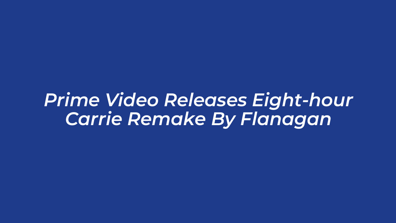prime video releases eight hour carrie remake by flanagan YciX
