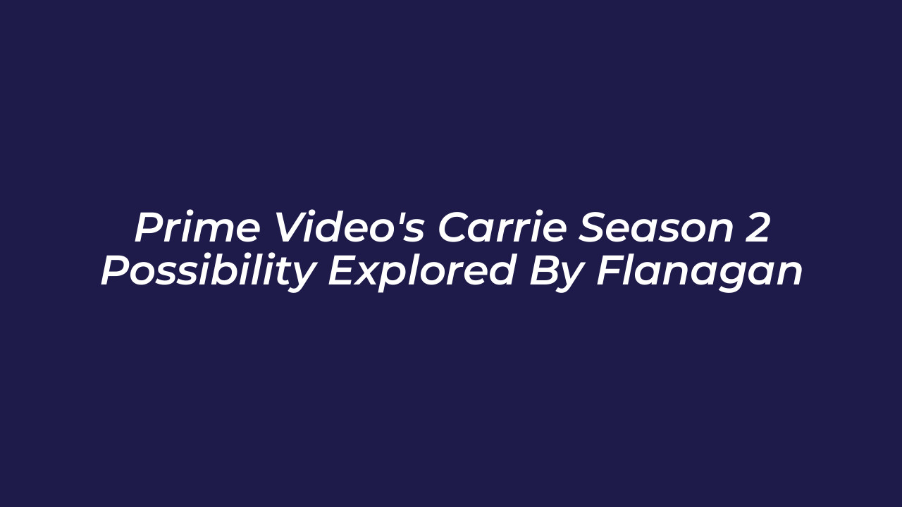 prime videos carrie season 2 possibility explored by flanagan 7PuX