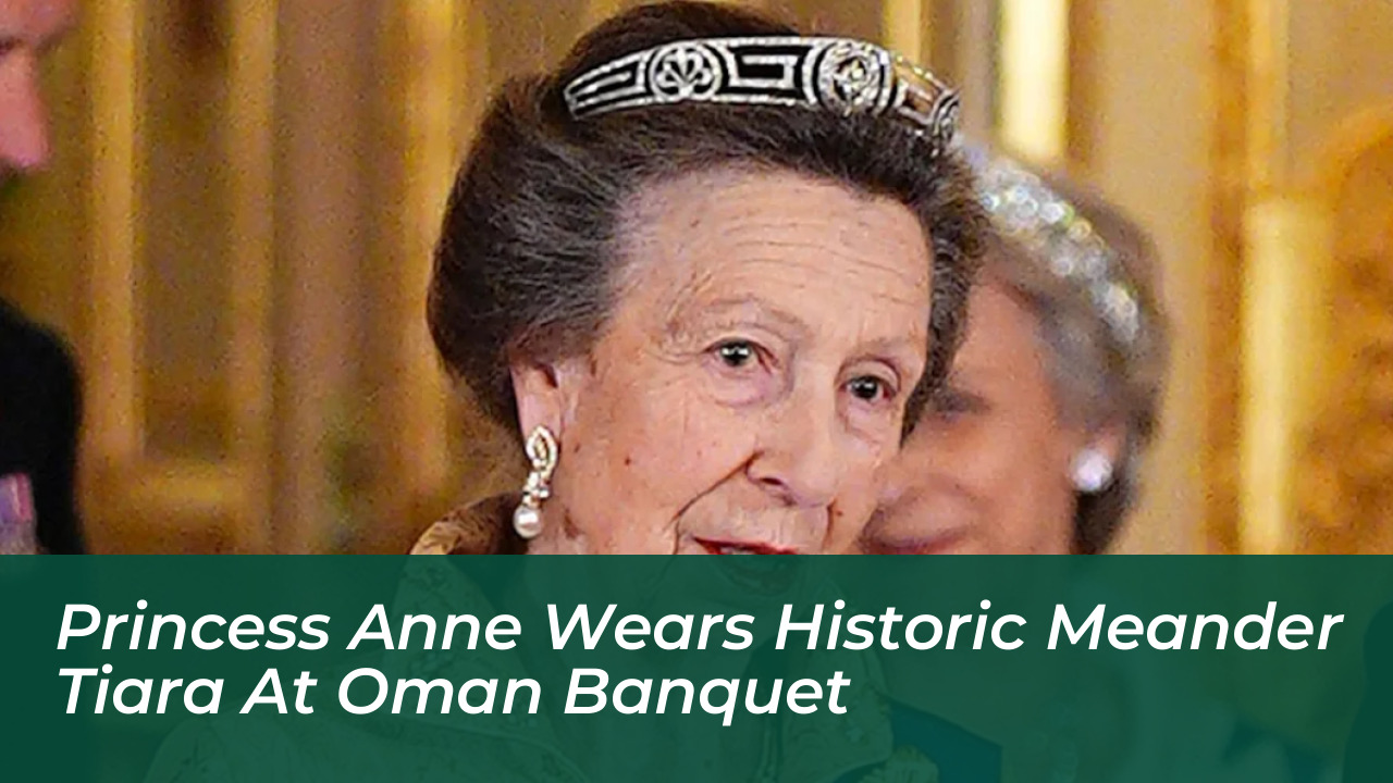 princess anne wears historic meander tiara at oman banquet