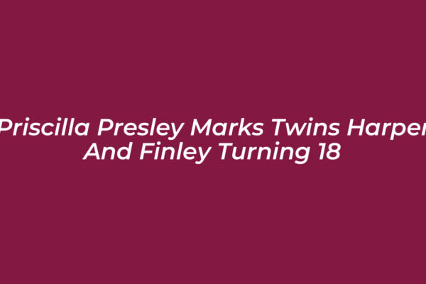 priscilla presley marks twins harper and finley turning 18 FJfR