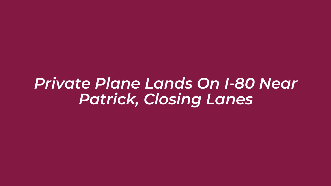 private plane lands on i 80 near patrick closing lanes rI5H