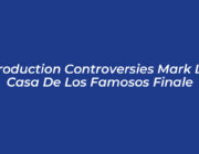 production controversies mark la casa de los famosos finale F6At