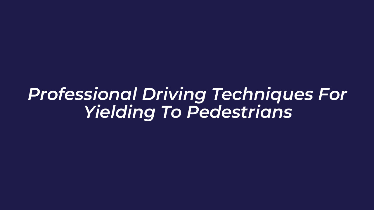 professional driving techniques for yielding to pedestrians 5hRJ
