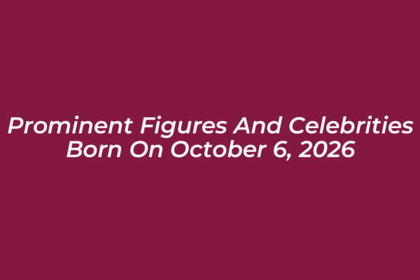prominent figures and celebrities born on october 6 2026 Wrxn