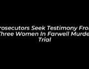 prosecutors seek testimony from three women in farwell murder trial Ia0d
