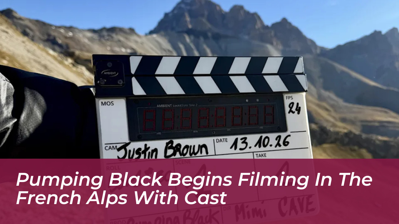 pumping black begins filming in the french alps with cast dRYH