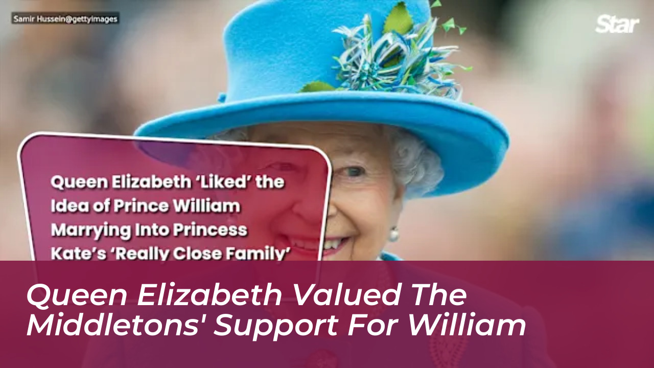queen elizabeth valued the middletons support for william PDTO