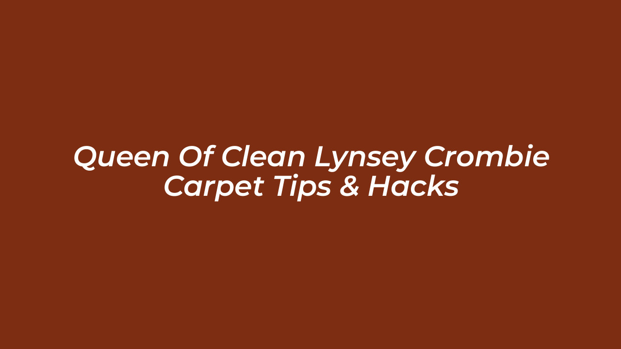 queen of clean lynsey crombie carpet tips hacks 5nwe